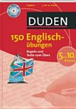 150 Englischübungen, 5. bis 10. Klasse: Regeln und Texte zum Üben