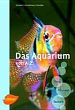¬Das¬ Aquarium von A - Z: Tiere, Pflanzen, Technik