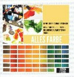 Alles Farbe: Handbuch der Farbmischtechniken ; Öl-, Acryl-, Aquarell-, Gouache-, Pastellfarben, Farbstifte und Tuschen