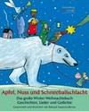 Apfel, Nuss und Schneeballschlacht: das große Winter-Weihnachtsbuch ; Geschichten, Lieder und Gedichte