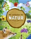 Wir entdecken die Natur: Tiere, Pflanzen, Lebensräume