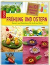 ¬Die¬ 101 schönsten Ideen - Frühling und Ostern: Bastel- und Dekoideen für Groß und Klein