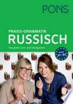 Praxis-Grammatik Russisch: das große Lern- und Übungswerk ; Anfänger (A1) bis Fortgeschrittene (B2)