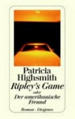 Ripley's Game oder Der amerikanische Freund: Roman