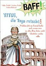 Titus, die Toga rutscht! welchen Job ein Konsul hatte und warum man im alten Rom lieber nicht Gladiator werden sollte