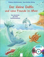 ¬Der¬ kleine Delfin und seine Freunde im Meer: eine Geschichte mit vielen Sachinformationen