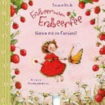 Erdbeerinchen Erdbeerfee - Komm mit ins Feenland! allererste Vorlesegeschichten