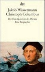 Christoph Columbus: der Don Quichote des Ozeans ; eine Biographie