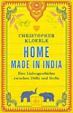 Home made in India: eine Liebesgeschichte zwischen Dehli und Berlin