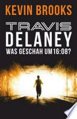 Travis Delaney - Was geschah um 16:08? Roman