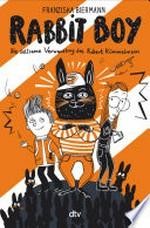 RABBIT BOY. Die seltsame Verwandlung des Robert Kümmelmann: Witzig illustriertes Kinderbuch ab 9