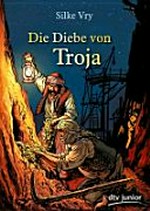 ¬Die¬ Diebe von Troja: ein Abenteuer um Heinrich Schliemann