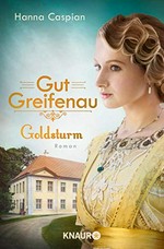 Gut Greifenau - Goldsturm: Roman