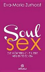Soul Sex: die körperliche Liebe neu entdecken