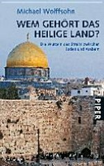 Wem gehört das Heilige Land? die Wurzeln des Streits zwischen Juden und Arabern