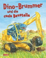 Dino-Brummer und die coole Baustelle