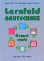 Lernfeld Bautechnik, Grundstufe: mit vielen Versuchen, Beispielen, projektbezogenen und handlungsorientierten Aufgaben
