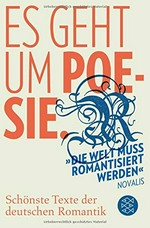 Es geht um Poesie: schönste Texte der deutschen Romantik
