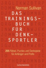 ¬Das¬ Trainingsbuch für Denksportler: 205 Rätsel, Puzzles und Denkspiele für Anfänger und Profis