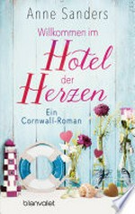 Willkommen im Hotel der Herzen: Ein Cornwall-Roman