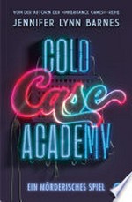 Cold Case Academy – Ein mörderisches Spiel: Der Auftakt der fesselnden Thriller-Reihe der-Bestsellerautorin der »The Inheritance Games«