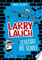 Larry Lauch zerstört die Schule: Comic-Roman für Jungen und Mädchen ab 9 Jahre