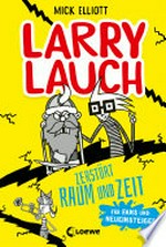 Larry Lauch zerstört Raum und Zeit: Lustiger Comic-Roman für Jungen und Mädchen ab 9 Jahre