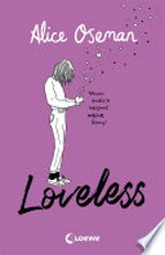 Loveless: Das Must-read der Heartstopper-Autorin über die Vielfalt der Liebe - ausgezeichnet mit dem YA Book Prize 2021