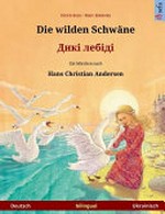 ¬Die¬ wilden Schwäne: zweisprachiges Kinderbuch : [Deutsch-Ukrainisch]