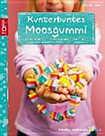 Kunterbuntes Moosgummi: niedliche und freche Ideen für Mädchen und Jungs