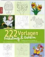 222 Vorlagen Frühling & Ostern: vielfältig nutzbar für Fensterbilder aus Papier und Windowcolor, Laubsägearbeiten, Kartengestaltung, Acrylmalerei und etliches mehr