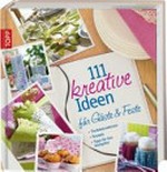 111 kreative Ideen für Gäste & Feste