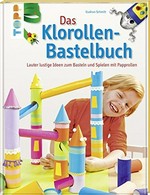 ¬Das¬ Klorollen-Bastelbuch: lauter lustige Ideen zum Basteln und Spielen mit Papprollen