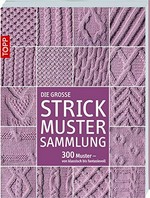 ¬Die¬ große Strick-Muster-Sammlung: 300 Muster von klassisch bis fantasievoll