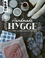 Handmade Hygge: Strick-, Häkel- und Nähprojekte zum Wohlfühlen