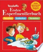 Tessloffs Erstes Experimentierbuch: forschen, entdecken, verstehen
