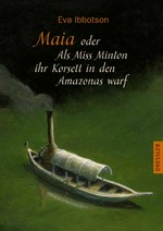 Maia: oder Als Miss Minton ihr Korsett in den Amazonas warf