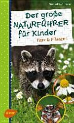 ¬Der¬ große Naturführer für Kinder: Tiere und Pflanzen