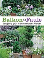 Balkon für Faule: ganzjährig grün mit winterharten Pflanzen