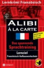 Alibi à la carte [kulinarischer Krimi mit Rezepten ; das spannende Sprachtraining ; Lernziel Französisch Aufbauwortschatz]