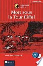 Mort sous la Tour Eiffel [auf Verbrecherjagd quer durch Paris ; das spannende Sprachtraining ; Lernziel Französisch Grammatik]