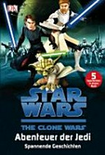 Star Wars - The Clone Wars - Abenteuer der Jedi: spannende Geschichten