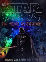 Star Wars in 100 Szenen [erlebe das ganze Abenteuer!]
