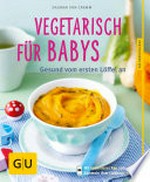 Vegetarisch für Babys: gesund vom ersten Löffel an