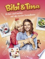 Bibi & Tina - Kochen und backen mit den besten Freundinnen