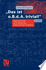 "Das ist o. B. d. A. trivial!" eine Gebrauchsanleitung zur Formulierung mathematischer Gedanken mit vielen praktischen Tipps für Studierende der Mathematik und Informatik