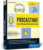 Podcasting! von erfahrenen Podcastern lernen