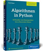 Algorithmen in Python: 32 Klassiker vom Damenproblem bis zu neuronalen Netzen