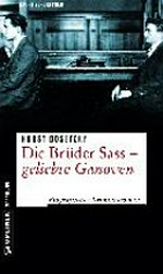 ¬Die¬ Brüder Sass - geliebte Ganoven: biografischer Kriminalroman