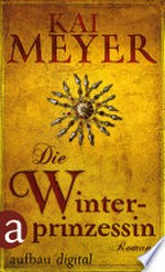¬Die¬ Winterprinzessin: ein unheimlicher Roman um die Brüder Grimm